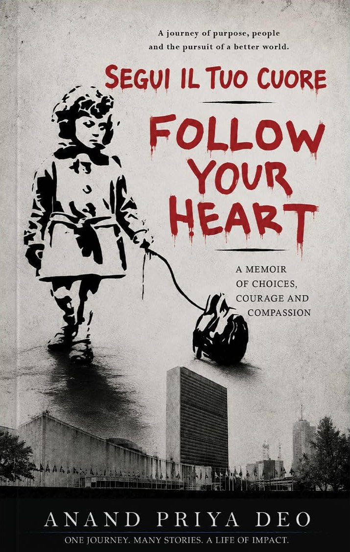 Cover of Follow Your Heart (Segui il Tuo Cuore) — A Memoir of Choices, Courage and Compassion, by Anand Priya Deo